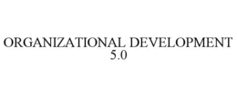 ORGANIZATIONAL DEVELOPMENT 5.0 trademark