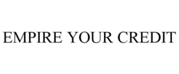 EMPIRE YOUR CREDIT trademark