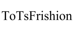 TOTSFRISHION trademark