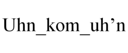 UHN_KOM_UH'N trademark