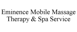 EMINENCE MOBILE MASSAGE THERAPY & SPA SERVICE trademark