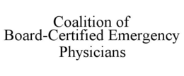 COALITION OF BOARD-CERTIFIED EMERGENCY PHYSICIANS trademark
