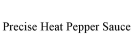 PRECISE HEAT PEPPER SAUCE trademark