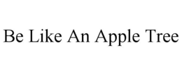 BE LIKE AN APPLE TREE trademark