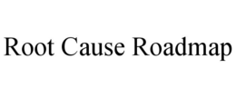 ROOT CAUSE ROADMAP trademark