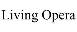 LIVING OPERA trademark