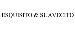 ESQUISITO & SUAVECITO trademark