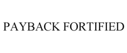PAYBACK FORTIFIED trademark