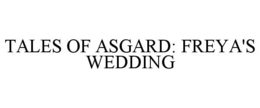 TALES OF ASGARD: FREYA'S WEDDING trademark