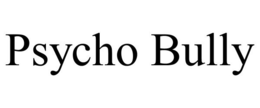PSYCHO BULLY trademark