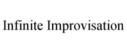 INFINITE IMPROVISATION trademark