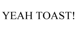 YEAH TOAST! trademark