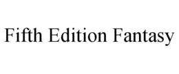 FIFTH EDITION FANTASY trademark
