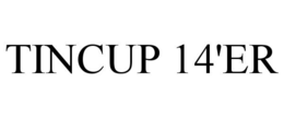 TINCUP 14'ER trademark