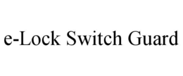E-LOCK SWITCH GUARD trademark