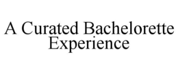 A CURATED BACHELORETTE EXPERIENCE trademark