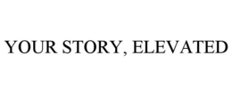 YOUR STORY, ELEVATED trademark