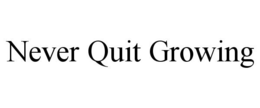 NEVER QUIT GROWING trademark