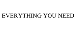 EVERYTHING YOU NEED trademark