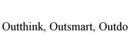 OUTTHINK, OUTSMART, OUTDO trademark