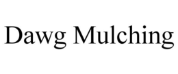 DAWG MULCHING trademark