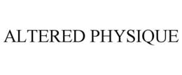 ALTERED PHYSIQUE trademark