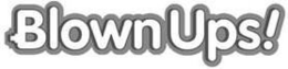 BLOWNUPS! trademark