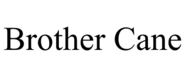 BROTHER CANE trademark