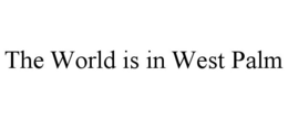 THE WORLD IS IN WEST PALM trademark