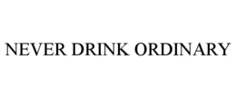 NEVER DRINK ORDINARY trademark