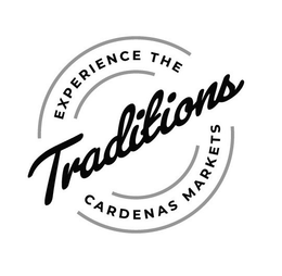EXPERIENCE THE TRADITIONS CARDENAS MARKETS trademark