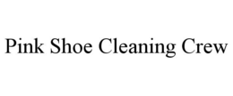 PINK SHOE CLEANING CREW trademark