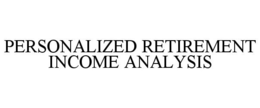 PERSONALIZED RETIREMENT INCOME ANALYSIS trademark