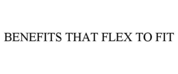 BENEFITS THAT FLEX TO FIT trademark