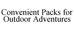 CONVENIENT PACKS FOR OUTDOOR ADVENTURES trademark