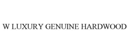 W LUXURY GENUINE HARDWOOD trademark