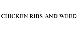 CHICKEN RIBS AND WEED trademark