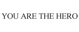 YOU ARE THE HERO trademark
