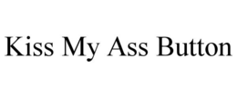 KISS MY ASS BUTTON trademark