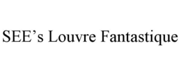 SEE'S LOUVRE FANTASTIQUE trademark
