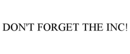 DON'T FORGET THE INC! trademark