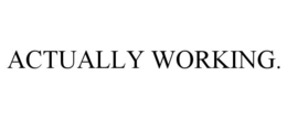 ACTUALLY WORKING. trademark
