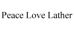PEACE LOVE LATHER trademark