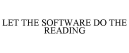 LET THE SOFTWARE DO THE READING trademark
