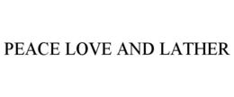 PEACE LOVE AND LATHER trademark