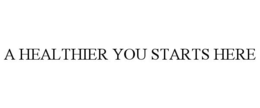 A HEALTHIER YOU STARTS HERE trademark