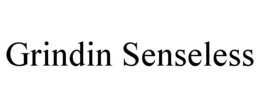 GRINDIN SENSELESS trademark