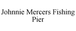 JOHNNIE MERCERS FISHING PIER trademark