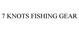 7 KNOTS FISHING GEAR trademark