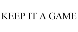 KEEP IT A GAME trademark